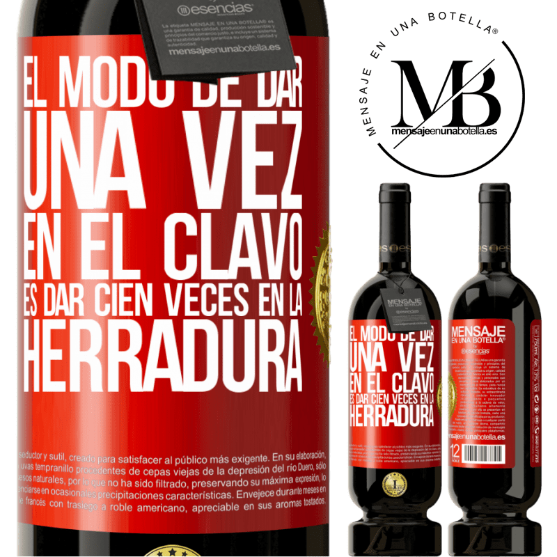 49,95 € Envío gratis | Vino Tinto Edición Premium MBS® Reserva El modo de dar una vez en el clavo, es dar cien veces en la herradura Etiqueta Roja. Etiqueta personalizable Reserva 12 Meses Cosecha 2014 Tempranillo