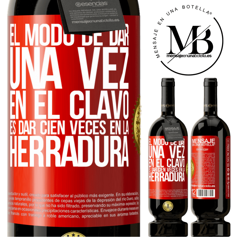 49,95 € Envío gratis | Vino Tinto Edición Premium MBS® Reserva El modo de dar una vez en el clavo, es dar cien veces en la herradura Etiqueta Roja. Etiqueta personalizable Reserva 12 Meses Cosecha 2016 Tempranillo