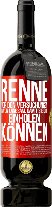 49,95 € Kostenloser Versand | Rotwein Premium Ausgabe MBS® Reserve Renne vor den Versuchungen davon. Langsam, damit sie dich einholen können Rote Markierung. Anpassbares Etikett Reserve 12 Monate Ernte 2016 Tempranillo
