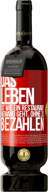 49,95 € Kostenloser Versand | Rotwein Premium Ausgabe MBS® Reserve Das Leben ist wie ein Restaurant, niemand geht, ohne zu bezahlen Rote Markierung. Anpassbares Etikett Reserve 12 Monate Ernte 2016 Tempranillo