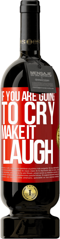 49,95 € | 红酒 高级版 MBS® 预订 如果您要哭泣，请大笑 红色标签. 可自定义的标签 预订 12 个月 收成 2016 Tempranillo