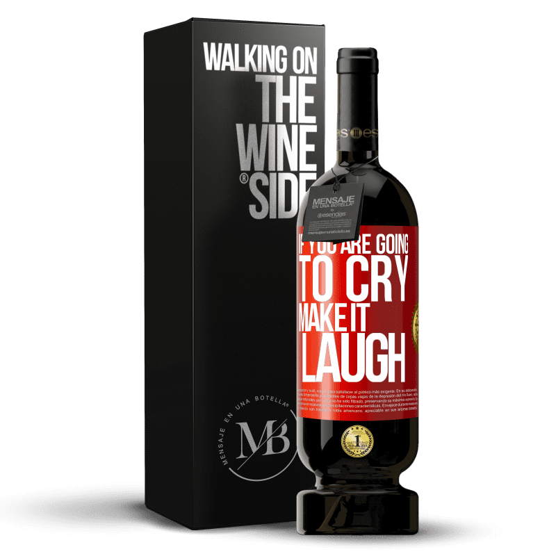 49,95 € Free Shipping | Red Wine Premium Edition MBS® Reserve If you are going to cry, make it laugh Red Label. Customizable label Reserve 12 Months Harvest 2015 Tempranillo