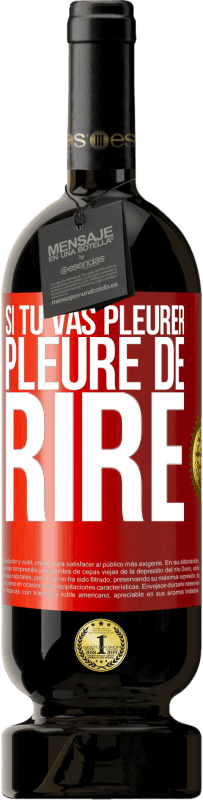 49,95 € Envoi gratuit | Vin rouge Édition Premium MBS® Réserve Si tu vas pleurer, pleure de rire Étiquette Rouge. Étiquette personnalisable Réserve 12 Mois Récolte 2016 Tempranillo