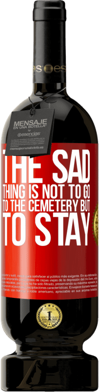 «The sad thing is not to go to the cemetery but to stay» Premium Edition MBS® Reserve