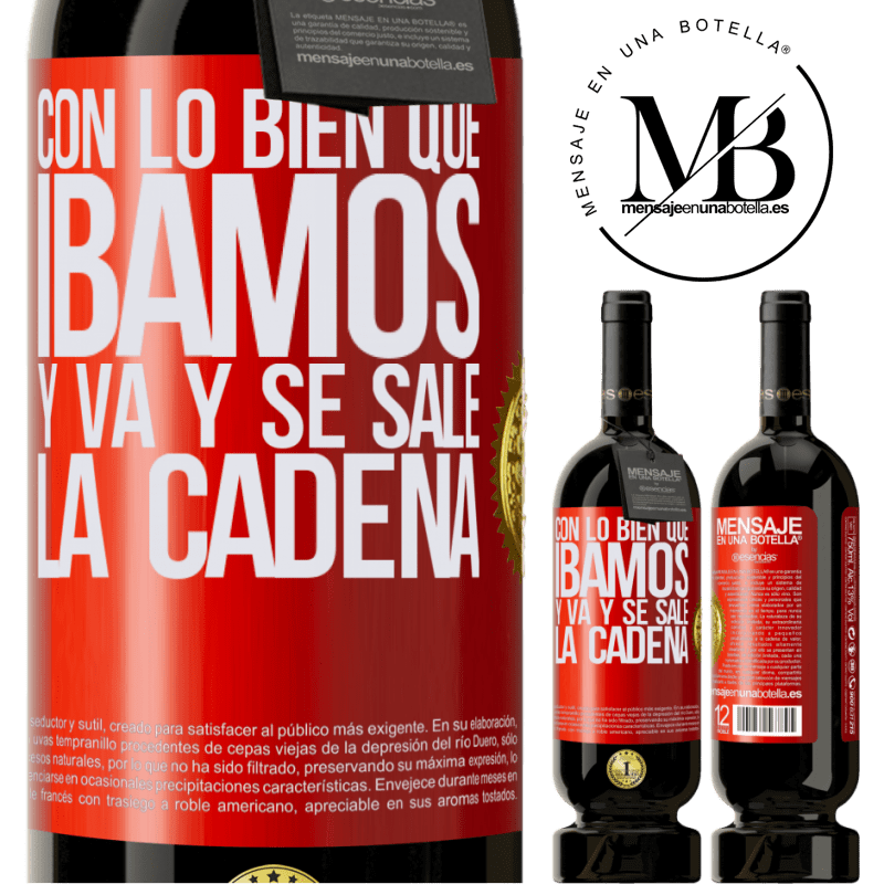 49,95 € Envío gratis | Vino Tinto Edición Premium MBS® Reserva Con lo bien que íbamos y va y se sale la cadena Etiqueta Roja. Etiqueta personalizable Reserva 12 Meses Cosecha 2014 Tempranillo