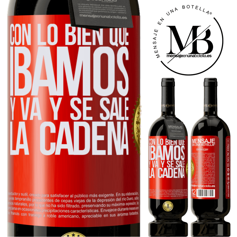 49,95 € Envío gratis | Vino Tinto Edición Premium MBS® Reserva Con lo bien que íbamos y va y se sale la cadena Etiqueta Roja. Etiqueta personalizable Reserva 12 Meses Cosecha 2016 Tempranillo