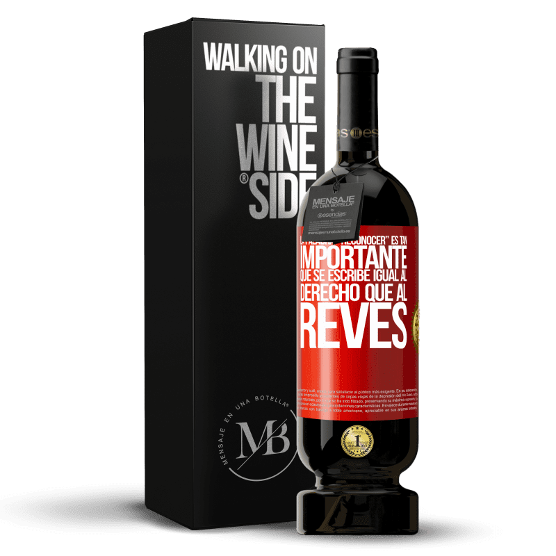 49,95 € Spedizione Gratuita | Vino rosso Edizione Premium MBS® Riserva La palabra RECONOCER es tan importante, que se escribe igual al derecho que al revés Etichetta Rossa. Etichetta personalizzabile Riserva 12 Mesi Raccogliere 2015 Tempranillo