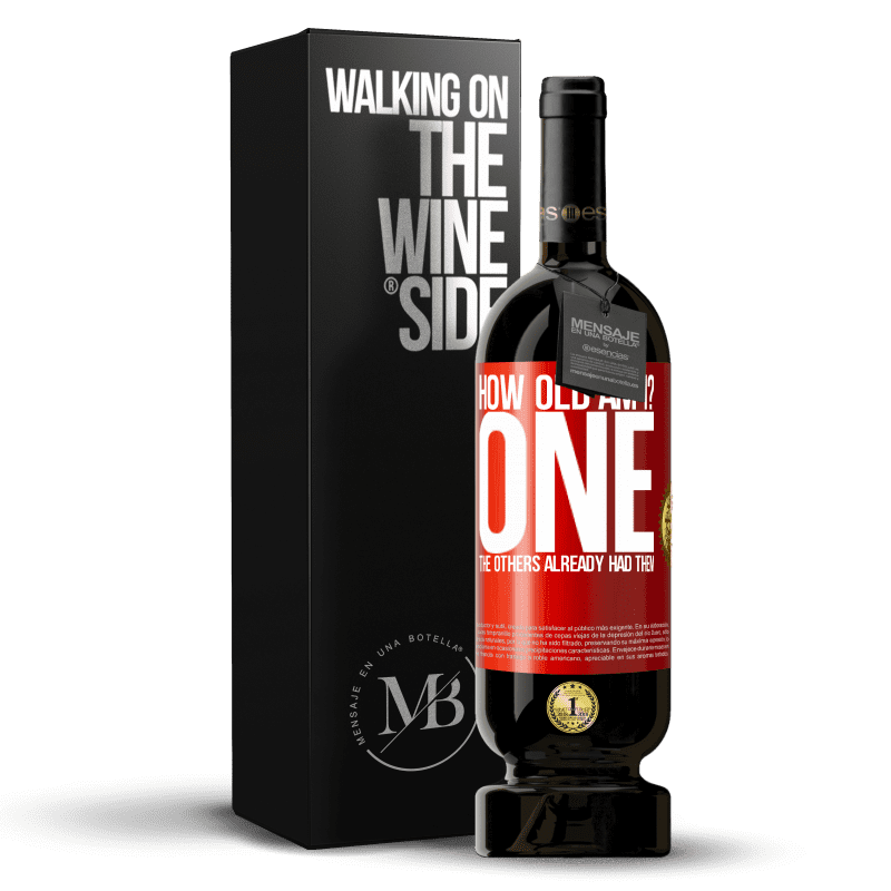 49,95 € Free Shipping | Red Wine Premium Edition MBS® Reserve How old am I? ONE. The others already had them Red Label. Customizable label Reserve 12 Months Harvest 2015 Tempranillo