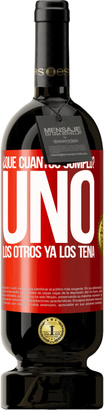 49,95 € Envío gratis | Vino Tinto Edición Premium MBS® Reserva ¿Que cuántos cumplo? UNO. Los otros ya los tenía Etiqueta Roja. Etiqueta personalizable Reserva 12 Meses Cosecha 2016 Tempranillo
