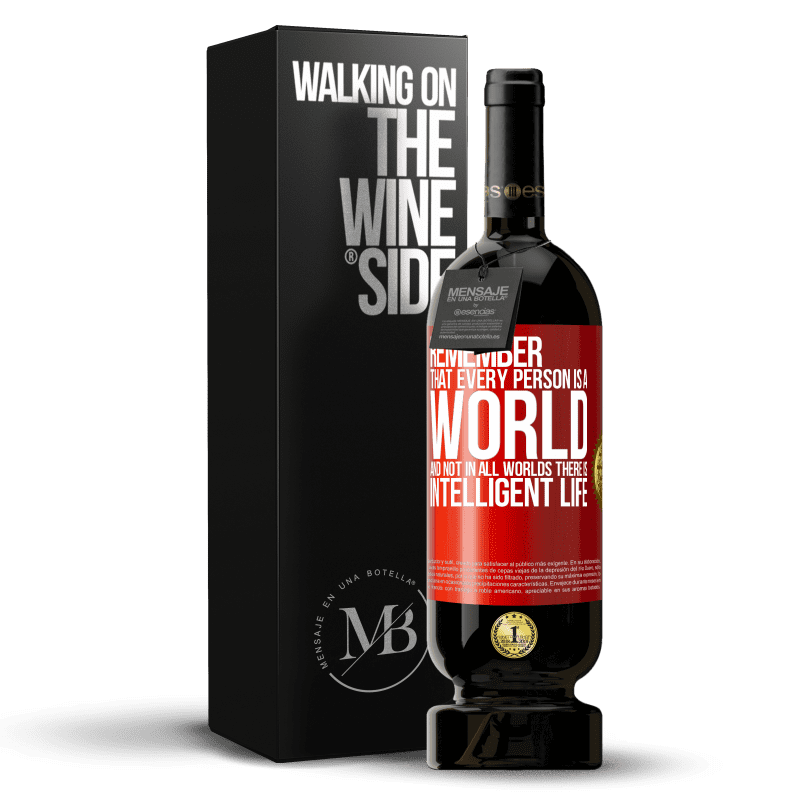 49,95 € Free Shipping | Red Wine Premium Edition MBS® Reserve Remember that every person is a world, and not in all worlds there is intelligent life Red Label. Customizable label Reserve 12 Months Harvest 2014 Tempranillo