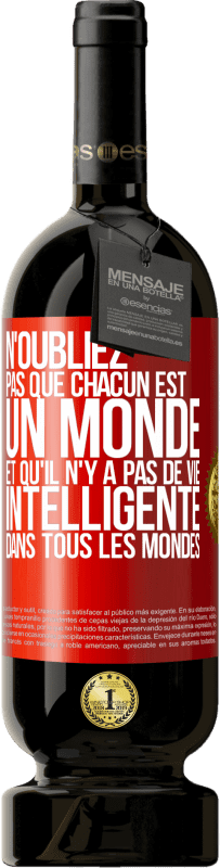 49,95 € | Vin rouge Édition Premium MBS® Réserve N'oubliez pas que chacun est un monde et qu'il n'y a pas de vie intelligente dans tous les mondes Étiquette Rouge. Étiquette personnalisable Réserve 12 Mois Récolte 2016 Tempranillo