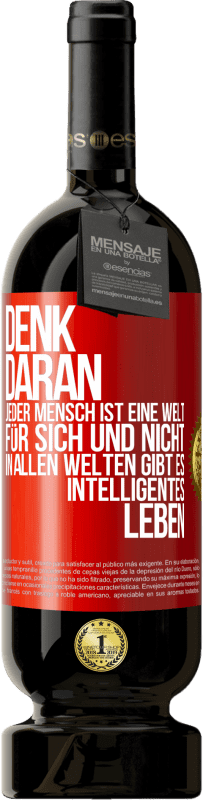 49,95 € | Rotwein Premium Ausgabe MBS® Reserve Denk daran, jeder Mensch ist eine Welt für sich und nicht in allen Welten gibt es intelligentes Leben Rote Markierung. Anpassbares Etikett Reserve 12 Monate Ernte 2015 Tempranillo