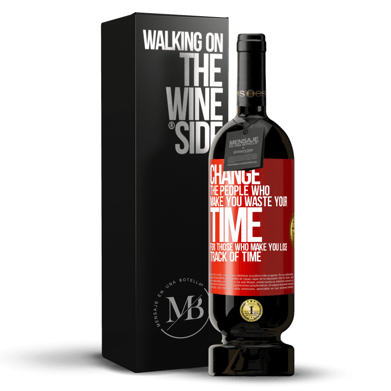 49,95 € Free Shipping | Red Wine Premium Edition MBS® Reserve Change the people who make you waste your time for those who make you lose track of time Red Label. Customizable label Reserve 12 Months Harvest 2015 Tempranillo