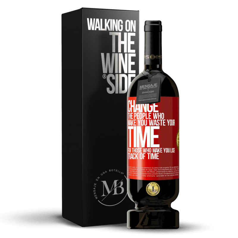 29,95 € Free Shipping | Red Wine Premium Edition MBS® Reserva Change the people who make you waste your time for those who make you lose track of time Red Label. Customizable label Reserva 12 Months Harvest 2014 Tempranillo