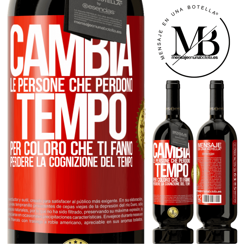 49,95 € Spedizione Gratuita | Vino rosso Edizione Premium MBS® Riserva Cambia le persone che perdono tempo per coloro che ti fanno perdere la cognizione del tempo Etichetta Rossa. Etichetta personalizzabile Riserva 12 Mesi Raccogliere 2015 Tempranillo