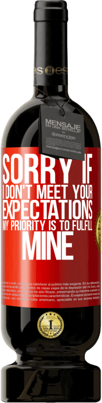 «Sorry if I don't meet your expectations. My priority is to fulfill mine» Premium Edition MBS® Reserva