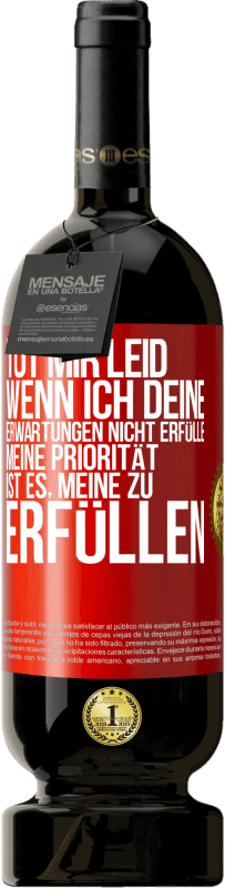 49,95 € | Rotwein Premium Ausgabe MBS® Reserve Tut mir Leid, wenn ich deine Erwartungen nicht erfülle. Meine Priorität ist es, meine zu erfüllen Rote Markierung. Anpassbares Etikett Reserve 12 Monate Ernte 2015 Tempranillo