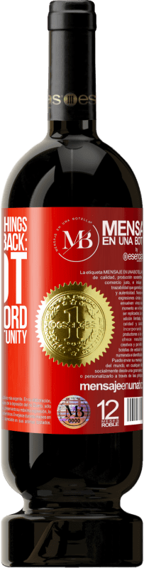 «There are three things that never go back: a shot, a spoken word and a missed opportunity» Premium Edition MBS® Reserva
