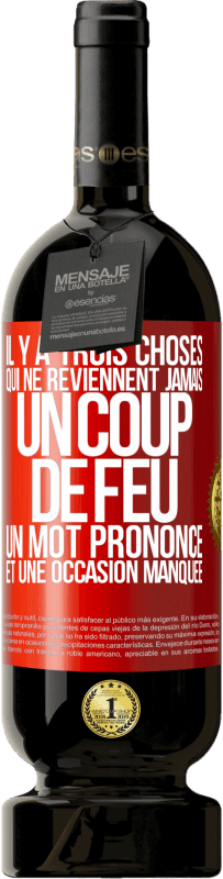 49,95 € | Vin rouge Édition Premium MBS® Réserve Il y a trois choses qui ne reviennent jamais: un coup de feu, un mot prononcé et une occasion manquée Étiquette Rouge. Étiquette personnalisable Réserve 12 Mois Récolte 2015 Tempranillo