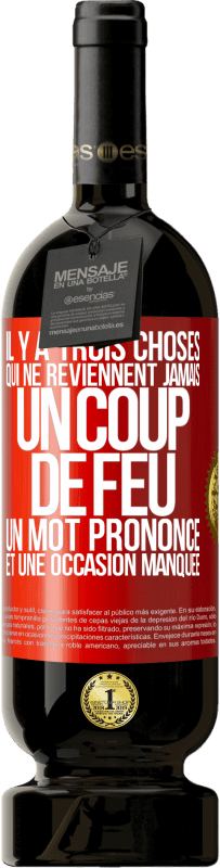49,95 € Envoi gratuit | Vin rouge Édition Premium MBS® Réserve Il y a trois choses qui ne reviennent jamais: un coup de feu, un mot prononcé et une occasion manquée Étiquette Rouge. Étiquette personnalisable Réserve 12 Mois Récolte 2016 Tempranillo