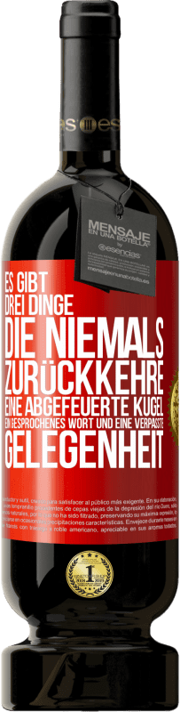 «Es gibt drei Dinge, die niemals zurückkehre: eine abgefeuerte Kugel, ein gesprochenes Wort und eine verpasste Gelegenheit» Premium Ausgabe MBS® Reserve