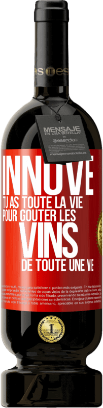 49,95 € | Vin rouge Édition Premium MBS® Réserve Innove, tu as toute la vie pour goûter les vins de toute une vie Étiquette Rouge. Étiquette personnalisable Réserve 12 Mois Récolte 2015 Tempranillo