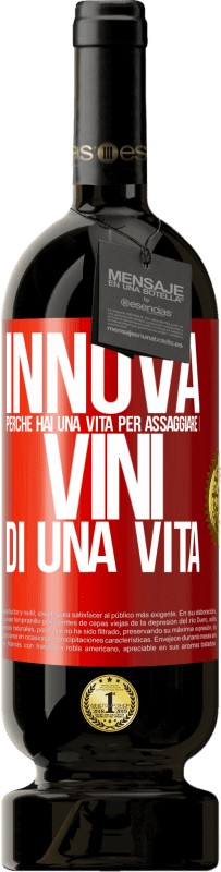 49,95 € Spedizione Gratuita | Vino rosso Edizione Premium MBS® Riserva Innova, perché hai una vita per assaggiare i vini di una vita Etichetta Rossa. Etichetta personalizzabile Riserva 12 Mesi Raccogliere 2016 Tempranillo