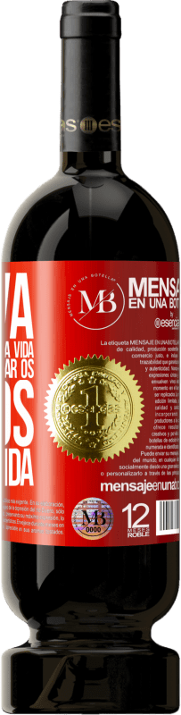 «Innova, porque você tem uma vida inteira para provar os vinhos de uma vida» Edição Premium MBS® Reserva