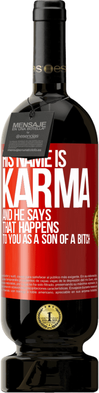 49,95 € | 红酒 高级版 MBS® 预订 他的名字叫业力（Karma），他说：“作为as子，你会发生这种情况” 红色标签. 可自定义的标签 预订 12 个月 收成 2014 Tempranillo