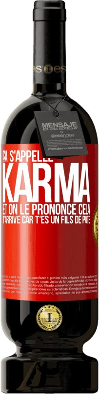 49,95 € | Vin rouge Édition Premium MBS® Réserve Ça s'appelle Karma et on le prononce Cela t'arrive car t'es un fils de pute Étiquette Rouge. Étiquette personnalisable Réserve 12 Mois Récolte 2015 Tempranillo