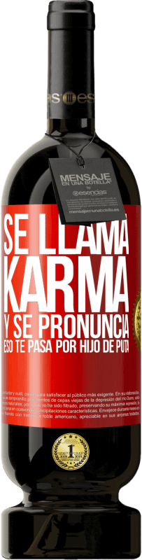 49,95 € | Vino Tinto Edición Premium MBS® Reserva Se llama Karma, y se pronuncia Eso te pasa por hijo de puta Etiqueta Roja. Etiqueta personalizable Reserva 12 Meses Cosecha 2016 Tempranillo