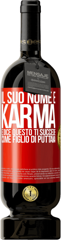 49,95 € | Vino rosso Edizione Premium MBS® Riserva Il suo nome è Karma e dice Questo ti succede come figlio di puttana Etichetta Rossa. Etichetta personalizzabile Riserva 12 Mesi Raccogliere 2016 Tempranillo