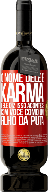 49,95 € | Vinho tinto Edição Premium MBS® Reserva O nome dele é Karma, e ele diz Isso acontece com você como um filho da puta Etiqueta Vermelha. Etiqueta personalizável Reserva 12 Meses Colheita 2016 Tempranillo