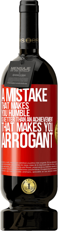 49,95 € | Red Wine Premium Edition MBS® Reserve A mistake that makes you humble is better than an achievement that makes you arrogant Red Label. Customizable label Reserve 12 Months Harvest 2016 Tempranillo