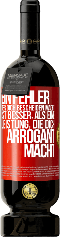 49,95 € | Rotwein Premium Ausgabe MBS® Reserve Ein Fehler, der dich bescheiden macht, ist besser, als eine Leistung, die dich arrogant macht Rote Markierung. Anpassbares Etikett Reserve 12 Monate Ernte 2015 Tempranillo