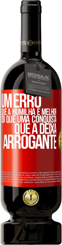 49,95 € | Vinho tinto Edição Premium MBS® Reserva Um erro que a humilha é melhor do que uma conquista que a deixa arrogante Etiqueta Vermelha. Etiqueta personalizável Reserva 12 Meses Colheita 2016 Tempranillo