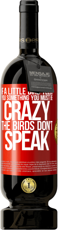 «小鳥が何かを言ったら...あなたは狂っていなければならない、鳥は話さない» プレミアム版 MBS® 予約する