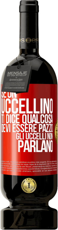 49,95 € Spedizione Gratuita | Vino rosso Edizione Premium MBS® Riserva Se un uccellino ti dice qualcosa ... devi essere pazzo, gli uccelli non parlano Etichetta Rossa. Etichetta personalizzabile Riserva 12 Mesi Raccogliere 2014 Tempranillo