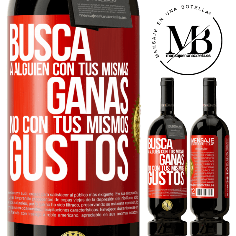 49,95 € Envío gratis | Vino Tinto Edición Premium MBS® Reserva Busca a alguien con tus mismas ganas, no con tus mismos gustos Etiqueta Roja. Etiqueta personalizable Reserva 12 Meses Cosecha 2015 Tempranillo