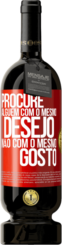 49,95 € Envio grátis | Vinho tinto Edição Premium MBS® Reserva Procure alguém com o mesmo desejo, não com o mesmo gosto Etiqueta Vermelha. Etiqueta personalizável Reserva 12 Meses Colheita 2016 Tempranillo