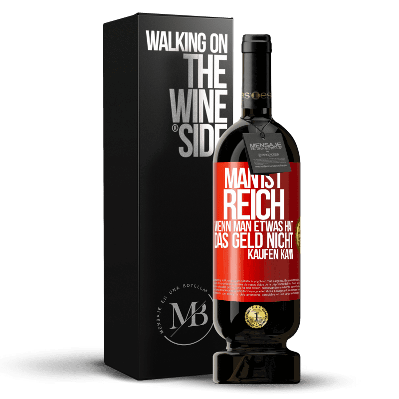 49,95 € Kostenloser Versand | Rotwein Premium Ausgabe MBS® Reserve Man ist reich, wenn man etwas hat, das Geld nicht kaufen kann Rote Markierung. Anpassbares Etikett Reserve 12 Monate Ernte 2015 Tempranillo