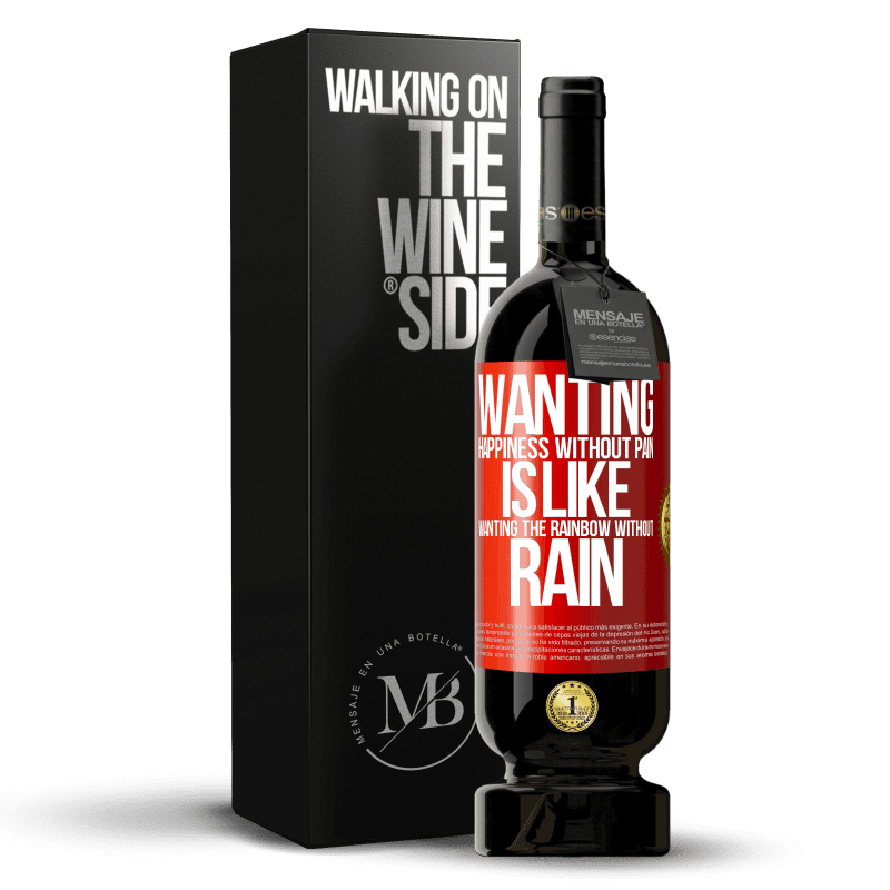 49,95 € Free Shipping | Red Wine Premium Edition MBS® Reserve Wanting happiness without pain is like wanting the rainbow without rain Red Label. Customizable label Reserve 12 Months Harvest 2014 Tempranillo