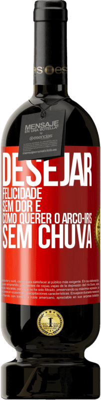 49,95 € | Vinho tinto Edição Premium MBS® Reserva Desejar felicidade sem dor é como querer o arco-íris sem chuva Etiqueta Vermelha. Etiqueta personalizável Reserva 12 Meses Colheita 2015 Tempranillo