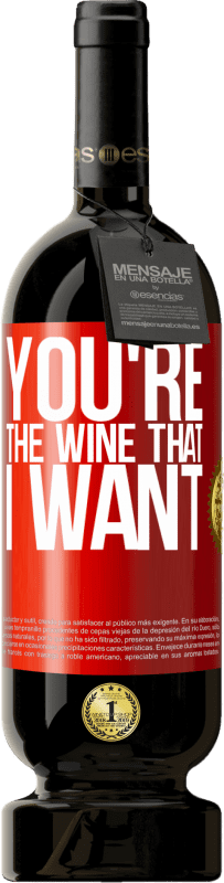 49,95 € | Red Wine Premium Edition MBS® Reserve You're the wine that I want Red Label. Customizable label Reserve 12 Months Harvest 2014 Tempranillo