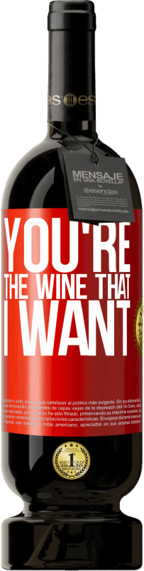 49,95 € | Red Wine Premium Edition MBS® Reserve You're the wine that I want Red Label. Customizable label Reserve 12 Months Harvest 2015 Tempranillo