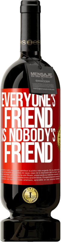 «Everyone's friend is nobody's friend» Premium Edition MBS® Reserva