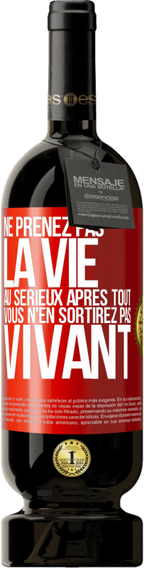 49,95 € Envoi gratuit | Vin rouge Édition Premium MBS® Réserve Ne prenez pas la vie au sérieux après tout, vous n'en sortirez pas vivant Étiquette Rouge. Étiquette personnalisable Réserve 12 Mois Récolte 2016 Tempranillo