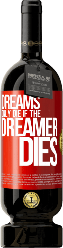 49,95 € | Red Wine Premium Edition MBS® Reserve Dreams only die if the dreamer dies Red Label. Customizable label Reserve 12 Months Harvest 2015 Tempranillo