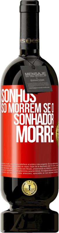 49,95 € Envio grátis | Vinho tinto Edição Premium MBS® Reserva Sonhos só morrem se o sonhador morre Etiqueta Vermelha. Etiqueta personalizável Reserva 12 Meses Colheita 2015 Tempranillo