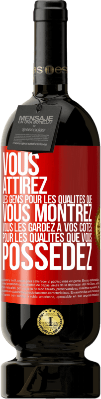 49,95 € Envoi gratuit | Vin rouge Édition Premium MBS® Réserve Vous attirez les gens pour les qualités que vous montrez. Vous les gardez à vos côtés pour les qualités que vous possédez Étiquette Rouge. Étiquette personnalisable Réserve 12 Mois Récolte 2016 Tempranillo
